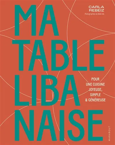 Ma table libanaise : pour une cuisine joyeuse, simple & généreuse