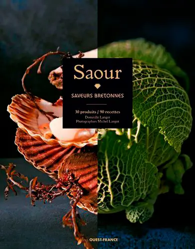 Saour : saveurs bretonnes : 30 produits, 90 recettes