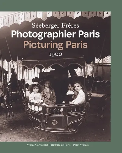 Photographier Paris : Séeberger Frères : 1900. Picturing Paris : Séeberger Frères : 1900