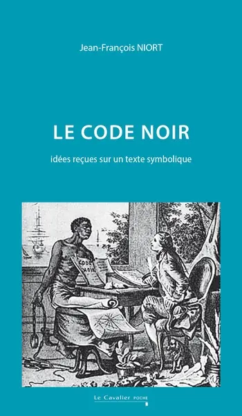 Le Code noir : idées reçues sur un texte symbolique