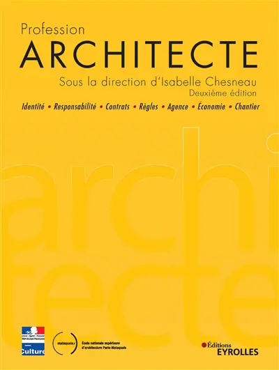 Profession architecte : identité, responsabilité, contrats, règles, agence, économie, chantier