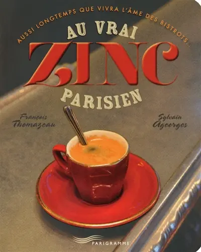 Au vrai zinc parisien : aussi longtemps que vivra l'âme des bistrots...