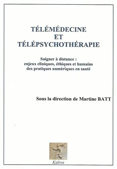 Télémédecine et télépsychothérapie : soigner à distance : enjeux cliniques, éthiques et humains des pratiques numériques en santé