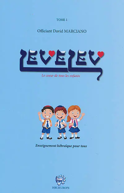 Levelev : le coeur de tous les enfants : enseignement hébraïque pour tous. Vol. 1