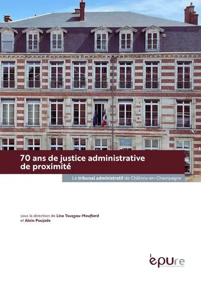 70 ans de justice administrative de proximité : le tribunal administratif de Châlons-en-Champagne (1953-2023)