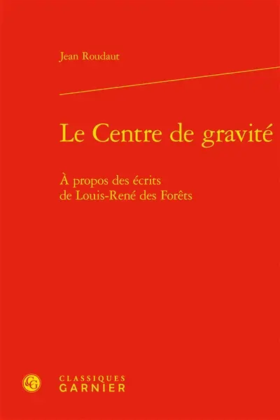 Le centre de gravité : à propos des écrits de Louis-René des Forêts