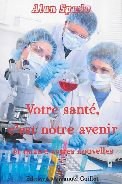 Votre santé, c'est notre avenir : et quatre autres nouvelles