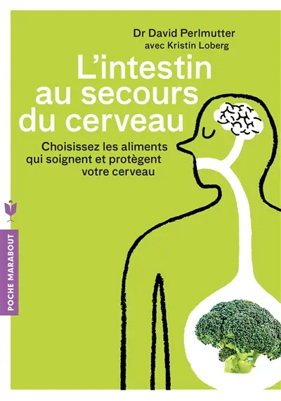 L'intestin au secours du cerveau : choisissez les aliments qui soignent et protègent votre cerveau
