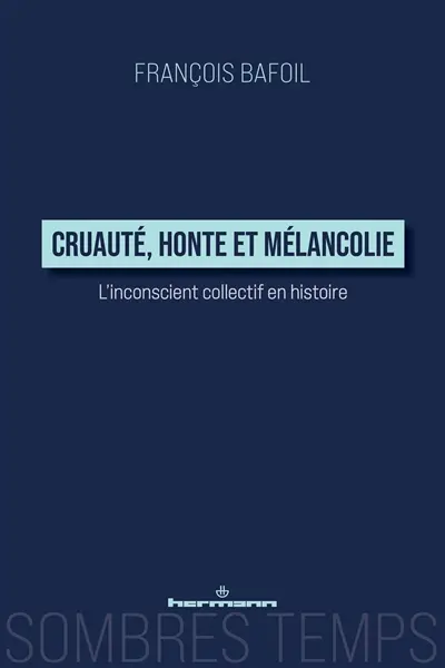 Cruauté, honte et mélancolie : l'inconscient collectif en histoire