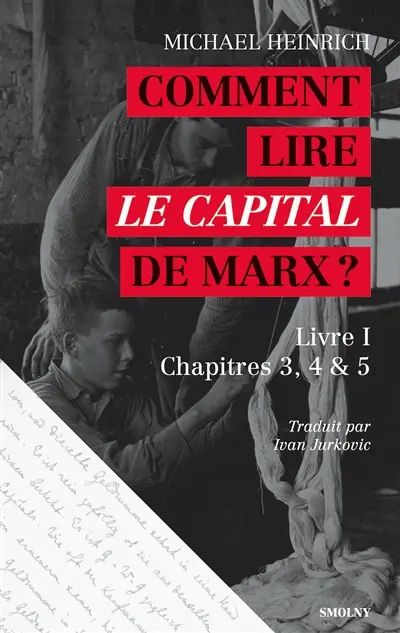 Comment lire Le capital de Marx ? : livre I, chapitres 3, 4 & 5