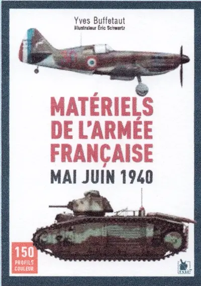 Matériels de l'armée française : mai juin 1940 : 150 profils couleur
