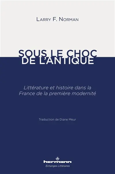 Sous le choc de l'antique : littérature et histoire dans la France de la première modernité : essai