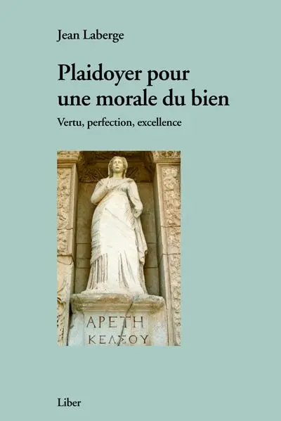 Plaidoyer pour une morale du bien : vertu, perfection, excellence