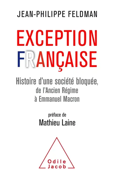Exception française : histoire d'une société bloquée, de l'Ancien Régime à Emmanuel Macron