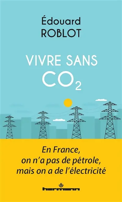 Vivre sans CO2 : en France, on n'a pas de pétrole, mais on a de l'électricité