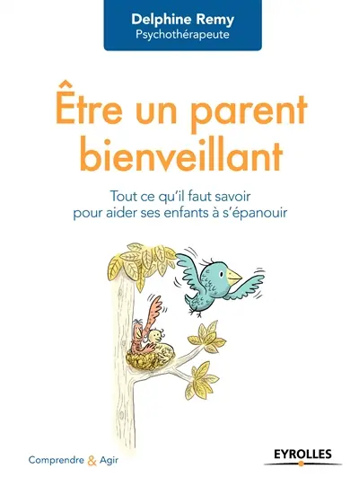 Etre un parent bienveillant : tout ce qu'il faut savoir pour aider ses enfants à s'épanouir