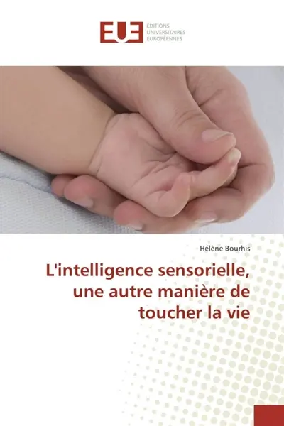 L'intelligence sensorielle, une autre maniEre de toucher la vie