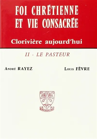 Foi chrétienne et vie consacrée : Clorivière aujourd'hui.... Vol. 2. Le pasteur