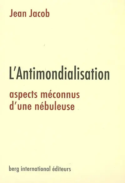 L'antimondialisation : aspects méconnus d'une nébuleuse