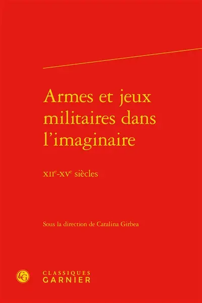 Armes et jeux militaires dans l'imaginaire : XIIe-XVe siècles