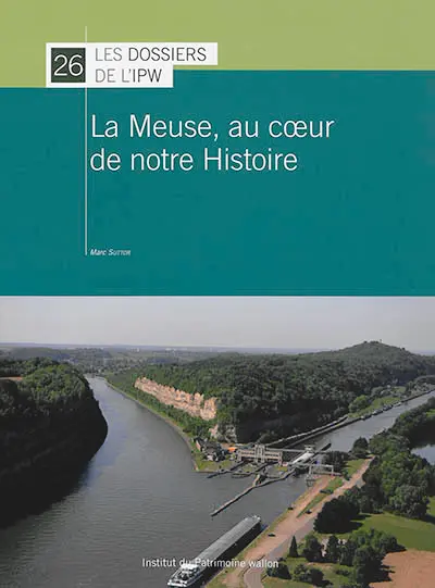 La Meuse, au coeur de notre histoire