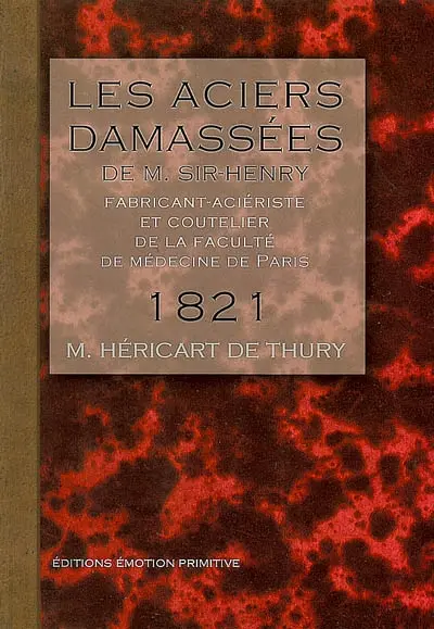 Les aciers damassés de M. Sir-Henry : fabricant-aciériste et coutelier de la Faculté de médecine de Paris : 1821-2006