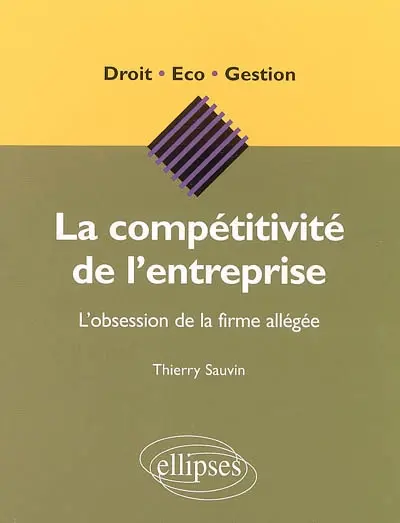 La compétitivité de l'entreprise : l'obsession de la firme allégée