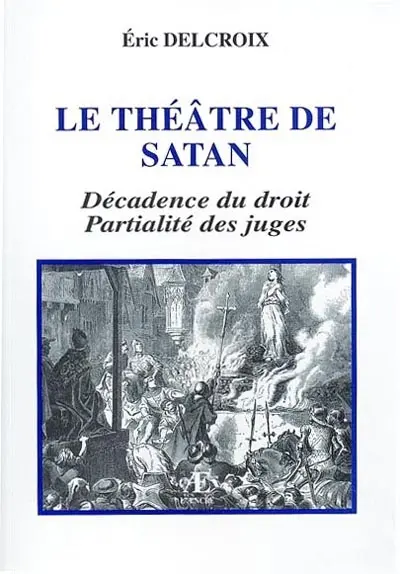 Le théâtre de Satan : décadence du droit, partialité des juges