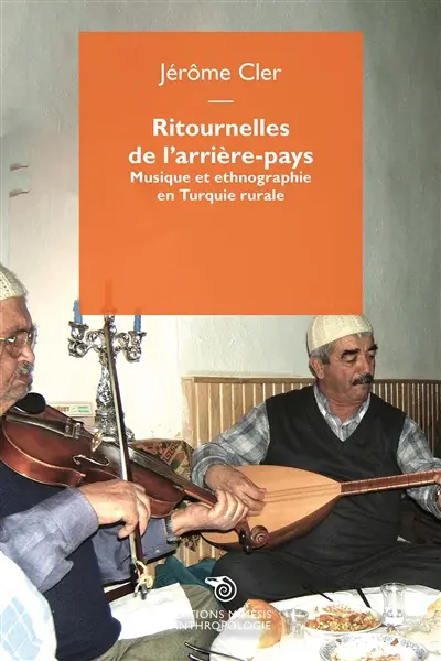Ritournelles de l'arrière-pays : musique et ethnographie en Turquie rurale