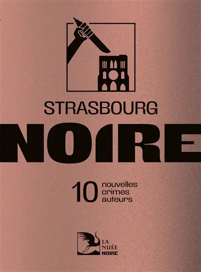 Strasbourg noire : 10 nouvelles, crimes, auteurs