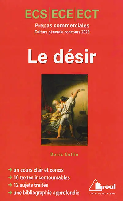 Le désir : culture générale concours 2020 : ECS, ECE, ECT, classe préparatoire économique et commerciale, voies scientifique, économique et technique