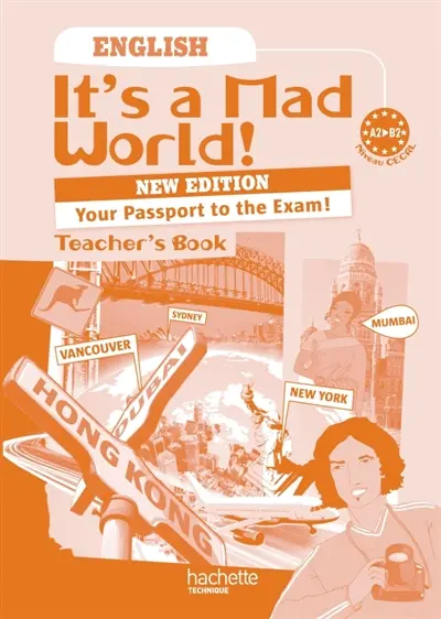 It's a mad world ! English, A2-B2 niveau CECRL : teacher's book