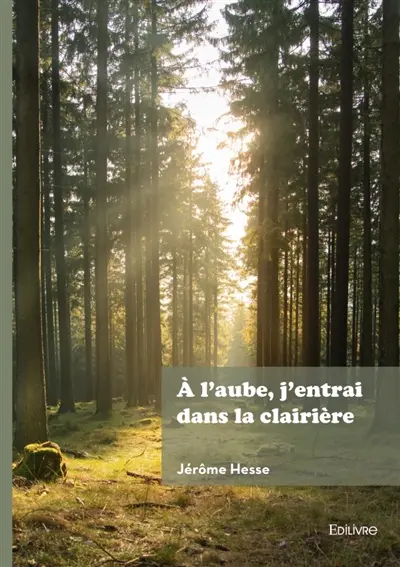 A l'aube, j'entrai dans la clairière