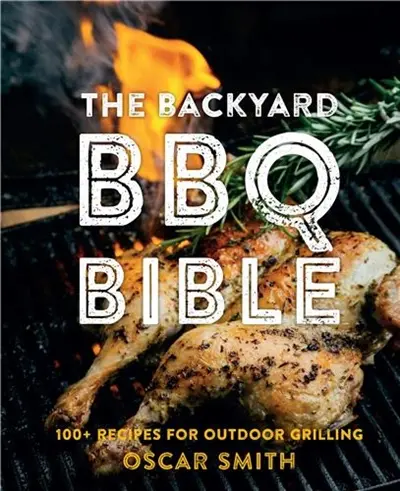 The Backyard BBQ Bible : 100+ recipes for outdoor grilling