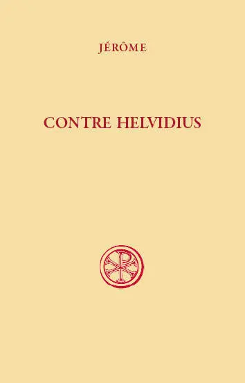 Contre Helvidius : sur la virginité perpétuelle de la bienheureuse Marie