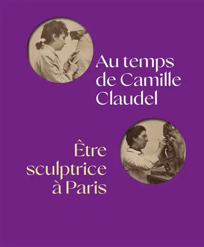 Au temps de Camille Claudel, être sculptrice à Paris
