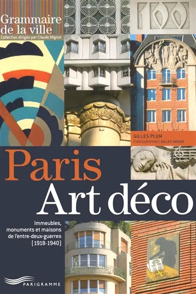 Paris Art déco : immeubles, monuments et maisons de l'entre-deux-guerres (1918-1940)