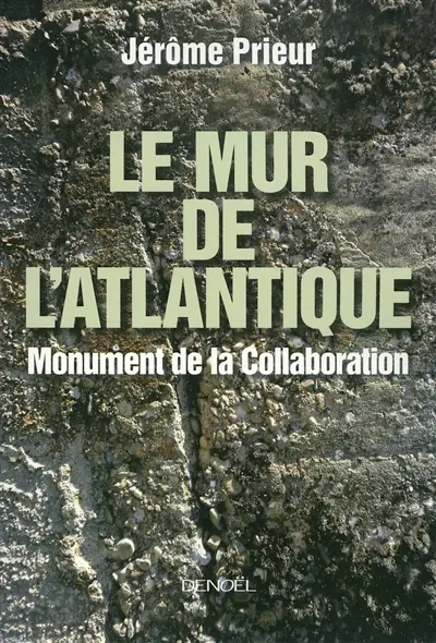 Le Mur de l'Atlantique : monument de la Collaboration