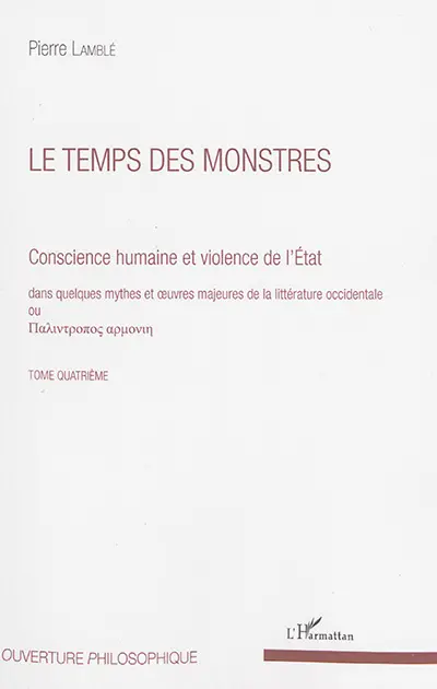 Conscience humaine et violence de l'Etat : dans quelques mythes et oeuvres majeures de la littérature occidentale. Vol. 4. Le temps des monstres