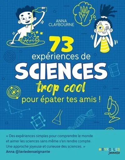 73 expériences de sciences trop cool pour épater tes amis !