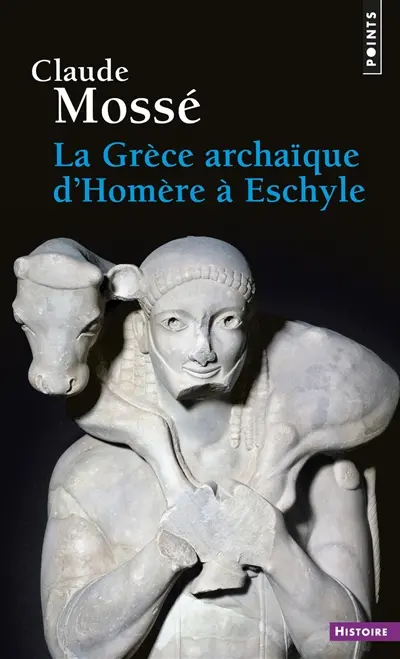 La Grèce archaïque d'Homère à Eschyle : VIIIe-Ve siècles av. J.-C.