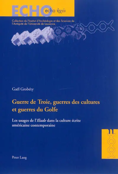 Guerre de Troie, guerres des cultures et guerres du Golfe : les usages de l'Iliade dans la culture écrite américaine contemporaine
