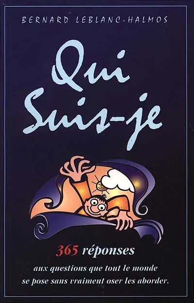 Qui suis-je ? : 365 réponses aux questions que tout le monde se pose sans oser vraiment les aborder