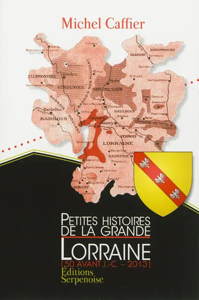 Petites histoires de la grande Lorraine : 50 avant J.-C.-2013
