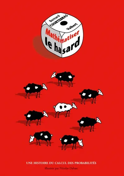 Mathématiser le hasard : une histoire du calcul des probabilités
