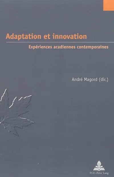 Adaptation et innovation : expériences acadiennes contemporaines