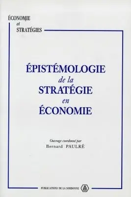 Epistémologie de la stratégie en économie : à partir de quelques contributions au séminaire METIS des 16 et 17 novembre 1993 autour de la stratégie