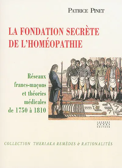 La fondation secrète de l'homéopathie : réseaux francs-maçons et théories médicales de 1750 à 1810