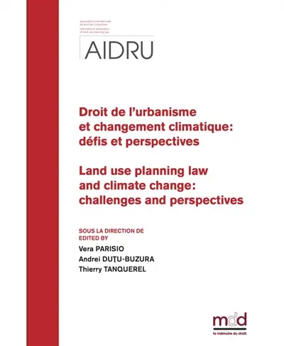 Droit de l'urbanisme et changement climatique : défis et perspectives : actes du XIVe colloque de l'AIDRU, Bucarest, 20-21 septembre 2024. Land use planning law and climate change : challenges and perspectives : XIVth AIDRU conference proceedings, Bucharest, September 20-21, 2024