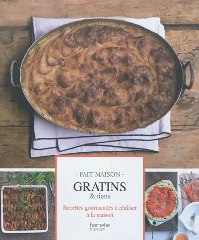 Gratins & tians : recettes gourmandes à réaliser à la maison